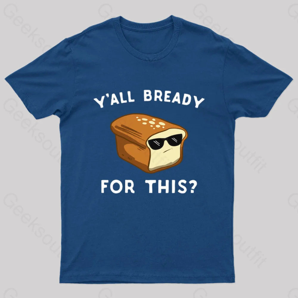 Y'all Bready For This Geek T-Shirt