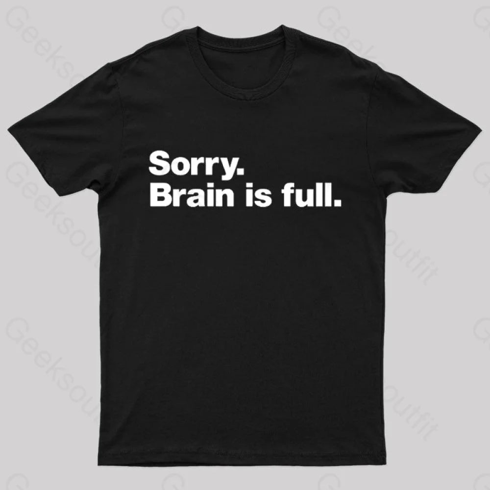 Sorry Brain is Full Nerd T-Shirt