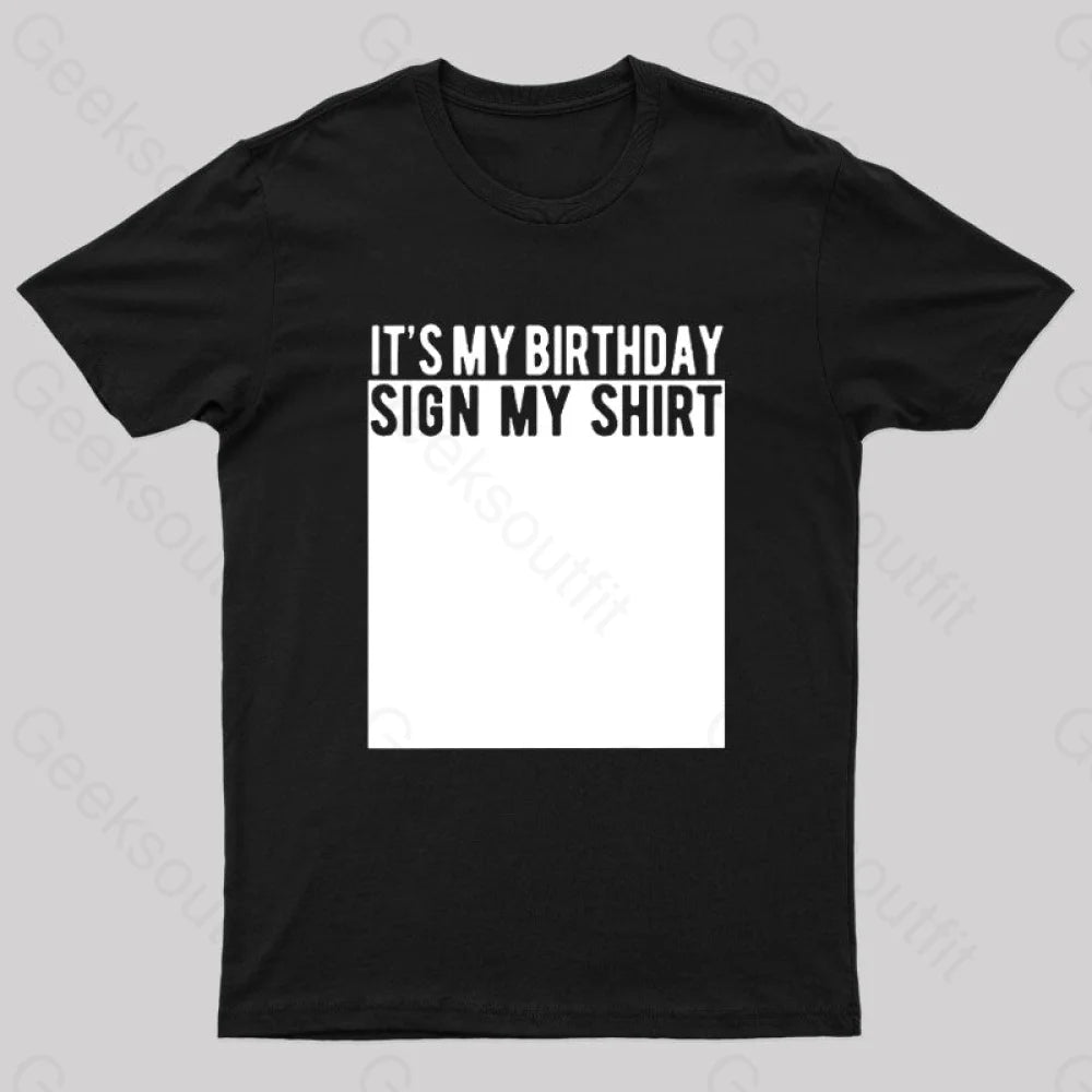 It's My Birthday Sign My Shirt Nerd T-Shirt