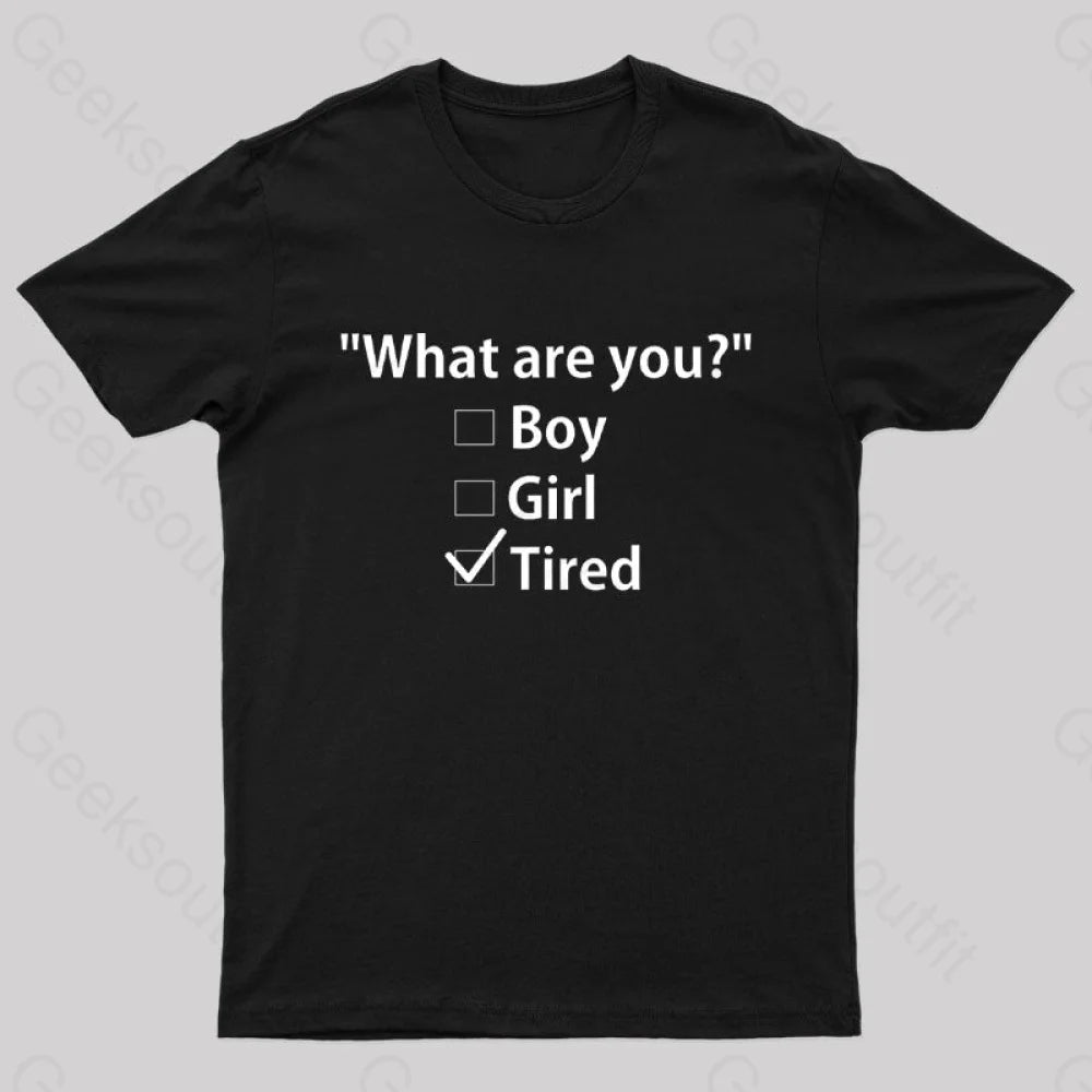 What Are You Tired Geek T-Shirt