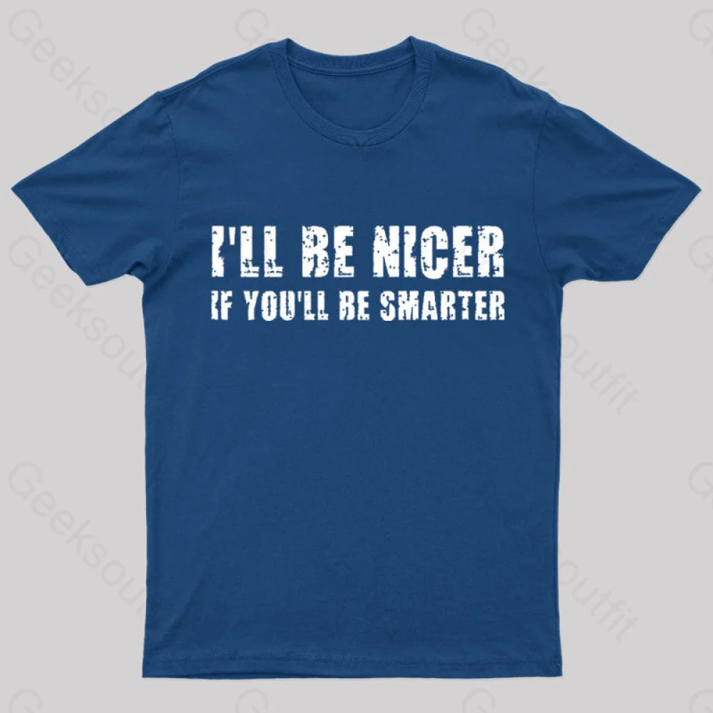 I Will Be Nicer Geek T-Shirt