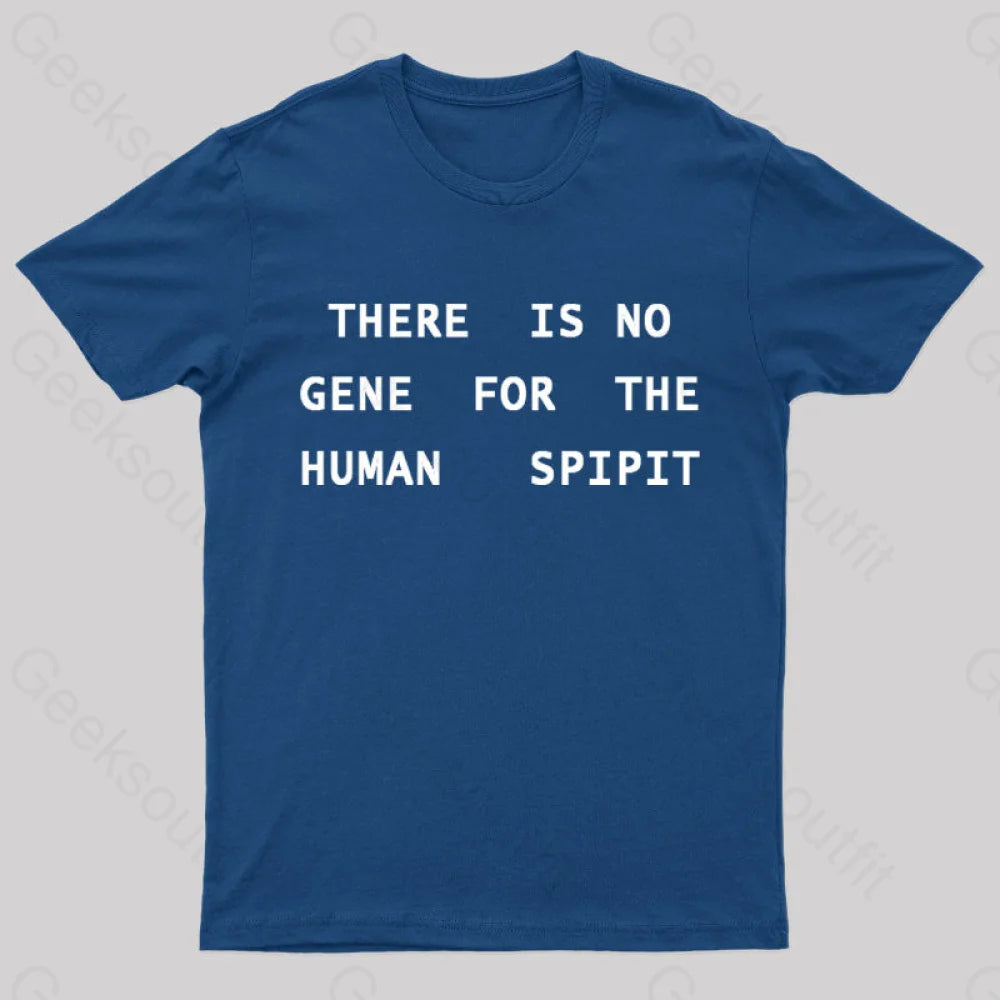 There is No Gene For The Human Spirit Geek T-Shirt