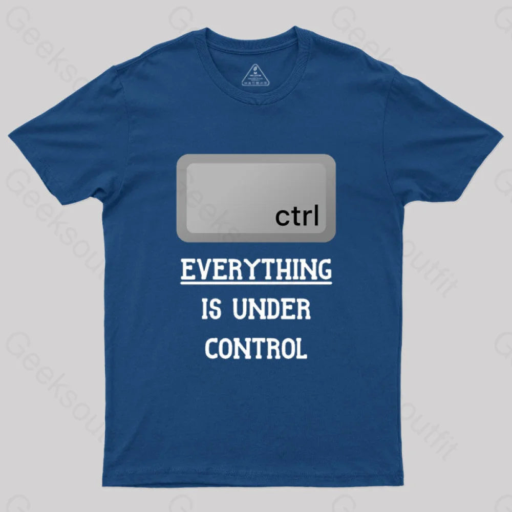 Everything Is Under Ctrl Geek T-Shirt